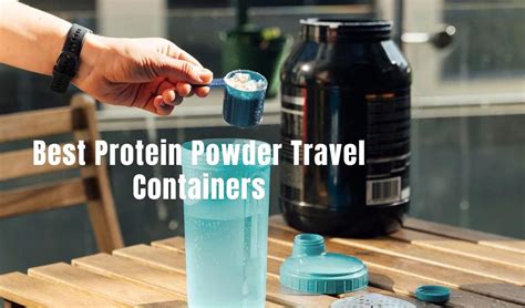 How to Travel with Protein Powder: A Comprehensive Guide to Fueling Your Adventures